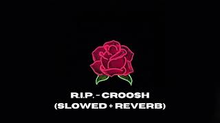 RIP  CROOSH  SLOW  REVERB  1 HOUR LOOP  TIK TOK [upl. by Akiemat679]