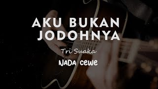 AKU BUKAN JODOHNYA  TRISUAKA  KARAOKE GITAR AKUSTIK TANPA VOKAL NADA CEWE  FEMALE [upl. by Noelle]