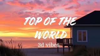 TOP OF THE WORLD song lyrics 3d vibes [upl. by Trocki702]