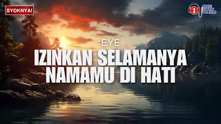 Izinkan Selamanya Namamu Di Hati  EYE Lirik Video [upl. by Enomsed]