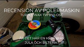 Polermaskin  Recension  Turtle Wax TW 850OSC  Hybrid mellan Hamron och Biltema [upl. by Anahsirk962]