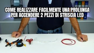 Come realizzare facilmente una prolunga per accendere 2 pezzi di striscia LED [upl. by Eslud]