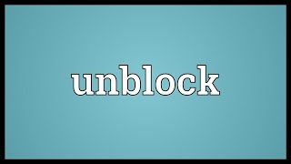 Unblock Meaning [upl. by Rebak487]