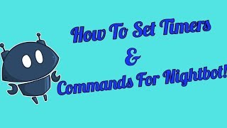 How To Add Timers amp Commands To Nightbot Tutorial amp More In Depth Options [upl. by Merce]