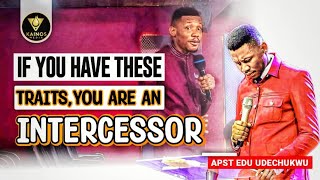 IF YOU HAVE THESE TRAITS YOU ARE AN INTERCESSOR  APOSTLE EDU UDECHUKWU [upl. by Eimaj576]