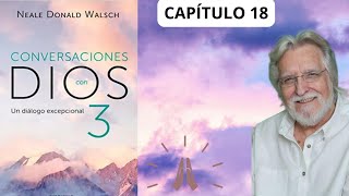 CAPÍTULO 18 LIBRO 3 CONVERSACIONES CON DIOS Neale Donald Walsch [upl. by Linsk]