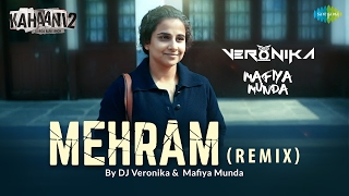 Mehram Remix  Kahaani 2  DJ Veronika amp Mafiya Munda  Arijit Singh  Vidya Balan [upl. by Gertrudis]