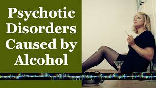 Psychotic Disorders Caused by Alcohol [upl. by Nohtahoj]