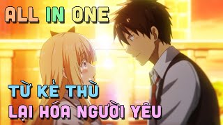 ALL IN ONE quot Từ Đối Thủ Truyền Kiếp Quay Ra Yêu Nhau quot  Teny Sempai [upl. by Leggett]