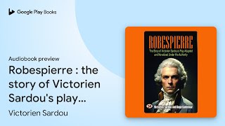 Robespierre  the story of Victorien Sardous… by Victorien Sardou · Audiobook preview [upl. by Helaine]