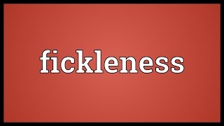 Fickleness Meaning [upl. by Artemisia]