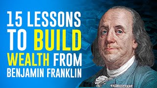 15 Lessons from Benjamin Franklin to Build Wealth [upl. by Kenzi300]