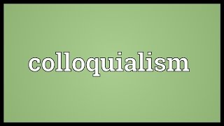 Colloquialism Meaning [upl. by Mauri]