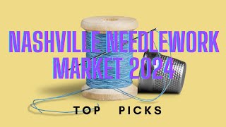 NASHVILLE NEEDLEWORK MARKET 2024 TOP PICKS [upl. by Halullat956]