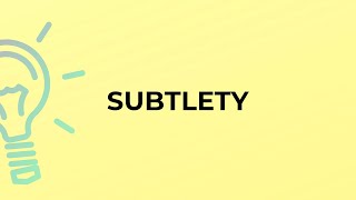 What is the meaning of the word SUBTLETY [upl. by Anigroeg]