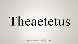 How To Say Theaetetus [upl. by Dalila575]