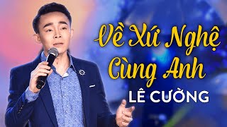 Về Xứ Nghệ Cùng Anh  Bài hát đang gây sốt cộng động mạng  Lê Cường  Giọng Ca Vàng Saigon By Night [upl. by Maretz40]