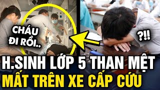 Nghe em học sinh lớp 5 THAN MỆT giáo viên gọi xe cấp cứu đến nhưng ĐÃ QUÁ MUỘN MÀNG  Tin 3 Phút [upl. by Tichonn]