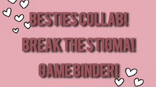 Besties collab Break the stigmagames binder [upl. by Dnomra814]