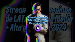 Top 10 Streamers Femeninas de LATAM Con La Media  Alta 2024 streamer twitch top10 [upl. by Ful859]