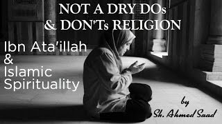 quotNot a Dry DosDonts Religionquot Islamic Spirituality amp Wise Sayings of Ibn Ataillah  Sh Ahmed Saad [upl. by Elegna]