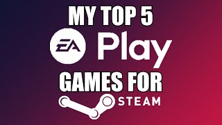 My Top 5 EA Play Games For Steam [upl. by Yraillih]