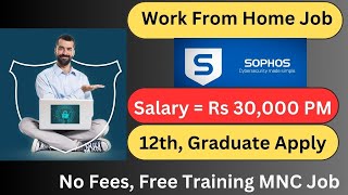 Work From Home Jobs 2024  Sophos Hiring  Online Jobs at Home  MNC Hiring [upl. by Kceb]