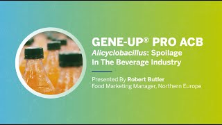 GENE UP PRO ACB  Alicyclobacillus  Spoilage in The Beverage Industry  Robert BUTLER [upl. by Sartin]