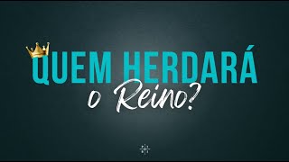 CULTO AO VIVO  QUEM HERDARÁ O REINO [upl. by Rustin]