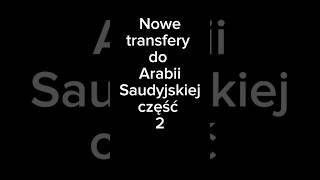 Nowe transfery do Arabii Saudyjskiej Część 2 [upl. by Popper]