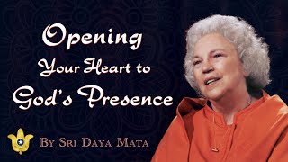 Opening Your Heart to God’s Presence  Sri Daya Mata [upl. by Suoivatco]