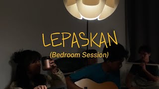 Hullera  Lepaskan Bedroom Session [upl. by Uund]