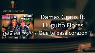 KARAOKE Damas Gratis ft Huguito Flores Que te pasa corazon KARAOKE [upl. by Ahsinid]