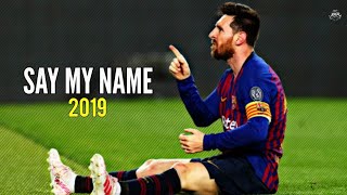 Lionel Messi  Say My Name  Skills amp Goals  20182019  HD [upl. by Anifares50]