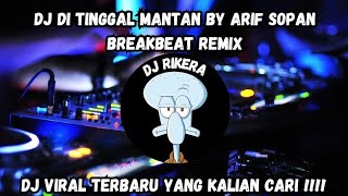 DJ BREAKBEAT DJ DI TINGGAL MANTAN BY ARIF SOPAN BREAKBEAT REMIX‼️DJ VIRAL TERBARU YANG KALIAN CARI [upl. by Illah357]