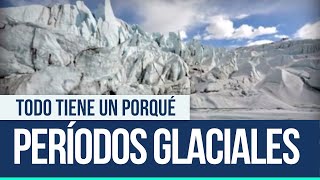 Periodos Glaciales  Todo tiene un porqué [upl. by Ecnarretal]