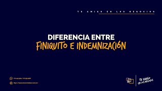 DIFERENCIA ENTRE FINIQUITO E INDEMNIZACIÓN  Ejemplo práctico [upl. by Nevaed]