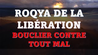 ROQYA CHARIA DE LA LIBÉRATION  BOUCLIER CONTRE TOUT MAL [upl. by Noled742]