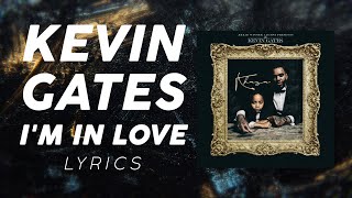 Kevin Gates  Im In Love LYRICS [upl. by Jermain100]