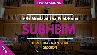 Subheim  Three Track Ambient Session  dBs Music at the Funkhaus [upl. by Edholm605]