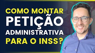 Como montar a Petição Administrativa para o INSS [upl. by Carbo]