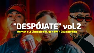 Hernan Y La Champions Liga x BM x Callejero Fino  DESPÓJATE vol2  LETRA [upl. by Urissa419]