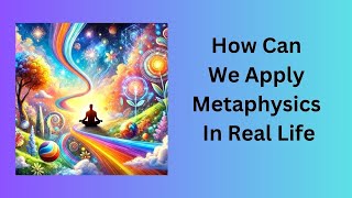 How Can We Apply Metaphysics In Real Life [upl. by Aphrodite]