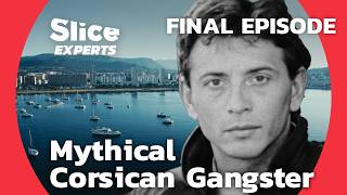 Corsican Mafia Chronicle The End of a Gang  FINAL EPISODE  SLICE EXPERTS [upl. by Eednac]