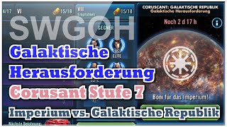 SWGOH  Galaktische Herausforderung  Corusant  Stufe 7  Imperium vs Galaktische Republik [upl. by Eivets]