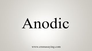 How To Say Anodic [upl. by Shelbi]