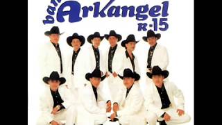 Banda Arkangel R15  La Que Me Hace Llorar [upl. by Sterne]