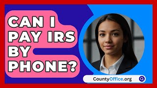 Can I Pay IRS By Phone  CountyOfficeorg [upl. by Cleasta487]