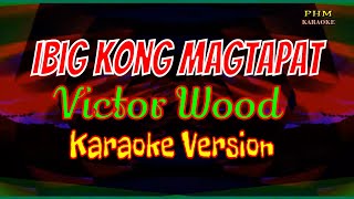 ♫ Ibig Kong Magtapat Karaoke  Victor Wood ♫ [upl. by Enylekcaj832]