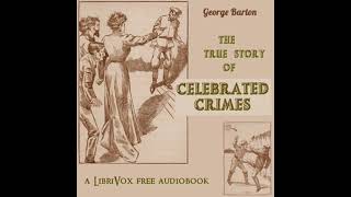 The True Stories of Celebrated Crimes by George Barton read by Various  Full Audio Book [upl. by Etnaud]